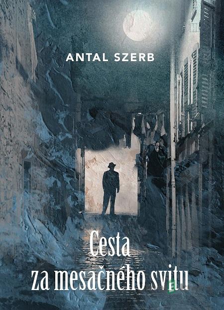 Cesta za mesačného svitu - Antal Szerb Cesta za mesačného svitu - Antal Szerb