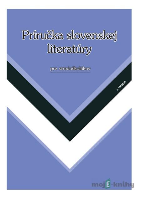Príručka slovenskej literatúry pre stredoškolákov - Marta Varsányiová Príručka slovenskej literatúry pre stredoškolákov - Marta Varsányiová
