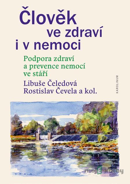 Člověk ve zdraví i v nemoci - Libuše Čeledová, Rostislav Čevela a kolektiv Člověk ve zdraví i v nemoci - Libuše Čeledová, Rostislav Čevela a kolektiv