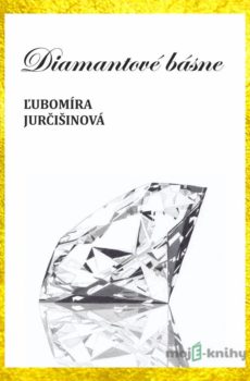 Diamantové básne - Ľubomíra Jurčišinová