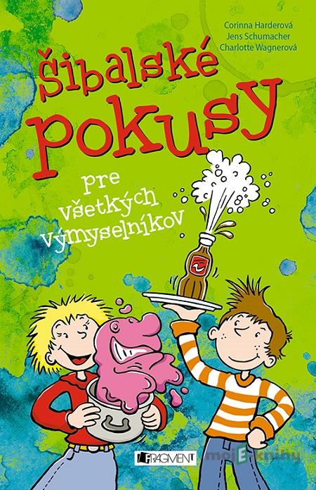 Šibalské pokusy pre všetkých výmyselníkov - Corinna Harder, Jens Schumacher, Charlotte Wagner Šibalské pokusy pre všetkých výmyselníkov - Corinna Harder, Jens Schumacher, Charlotte Wagner