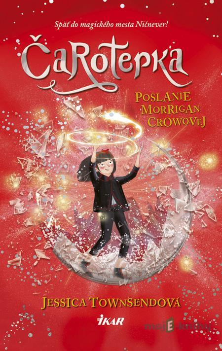 Čarotepka - Poslanie Morrigan Crowovej - Jessica Townsend Čarotepka - Poslanie Morrigan Crowovej - Jessica Townsend