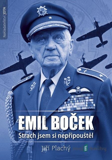 Emil Boček. Strach jsem si nepřipouštěl - Jiří Plachý Emil Boček. Strach jsem si nepřipouštěl - Jiří Plachý