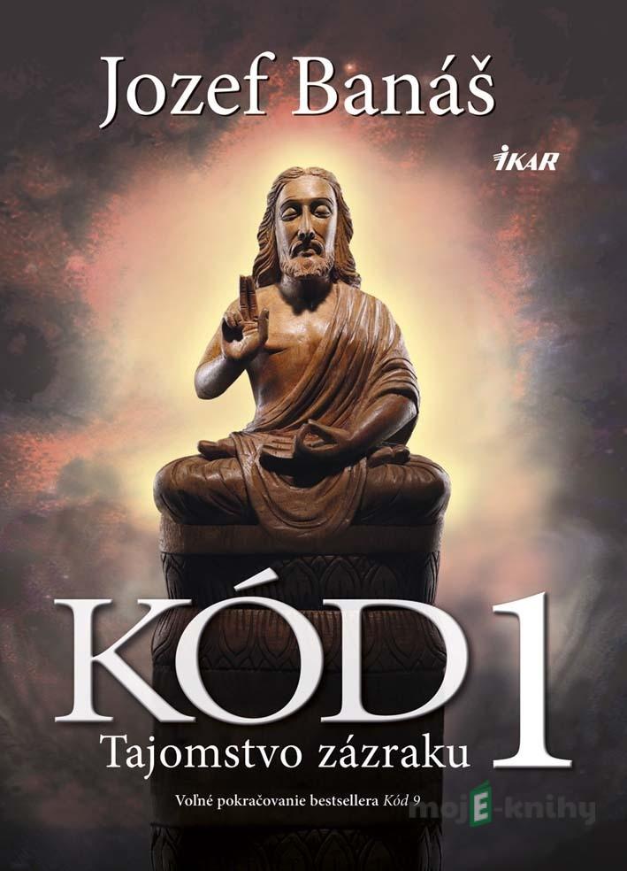 Kód 1 - Tajomstvo zázraku - Jozef Banáš Kód 1 - Tajomstvo zázraku - Jozef Banáš