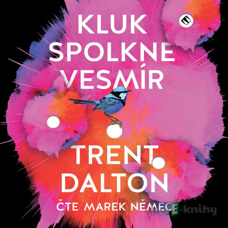 Kluk spolkne vesmír - Trent Dalton Kluk spolkne vesmír - Trent Dalton