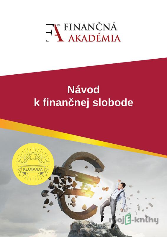 Návod k finančnej slobode - Finančná akadémia Návod k finančnej slobode - Finančná akadémia