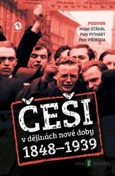 Češi v dějinách nové doby 1848-1939 - Petr Příhoda, Petr Pithart, Milan Otáhal
