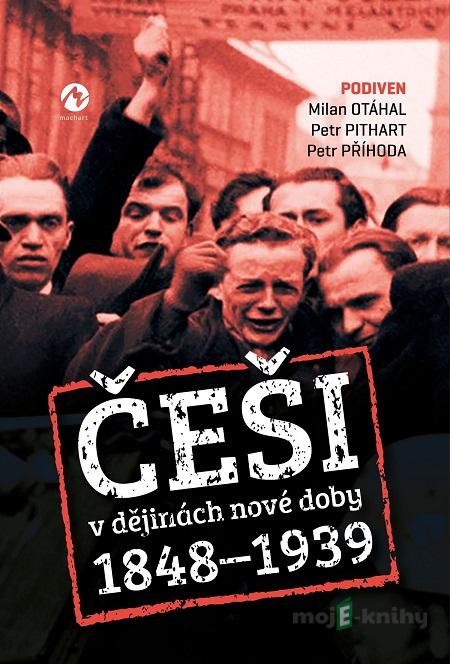 Češi v dějinách nové doby 1848-1939 - Petr Příhoda, Petr Pithart, Milan Otáhal Češi v dějinách nové doby 1848-1939 - Petr Příhoda, Petr Pithart, Milan Otáhal