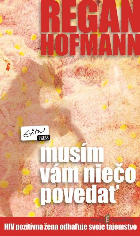 Musím vám niečo povedať - Regan Hofmann Musím vám niečo povedať - Regan Hofmann