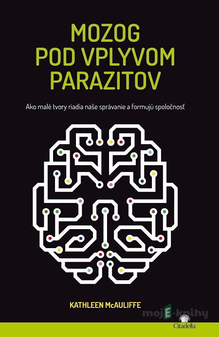 Mozog pod vplyvom parazitov - Kathleen McAuliffe Mozog pod vplyvom parazitov - Kathleen McAuliffe