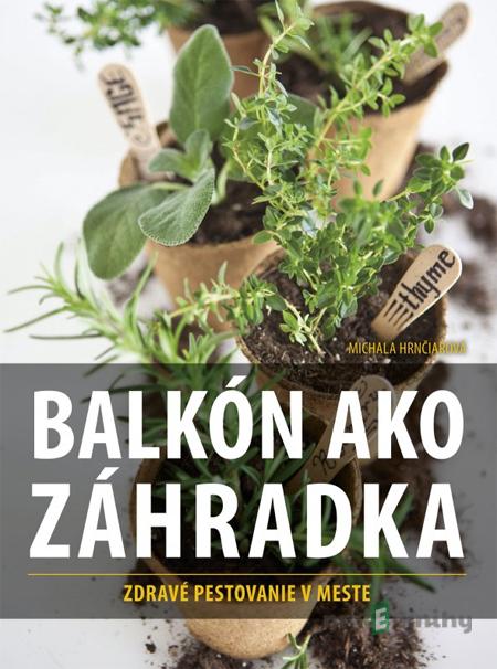 Balkón ako záhradka - Michala Hrnčiarová Balkón ako záhradka - Michala Hrnčiarová