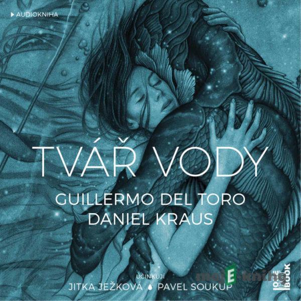 Tvář vody - Daniel Kraus,Guillermo del Toro