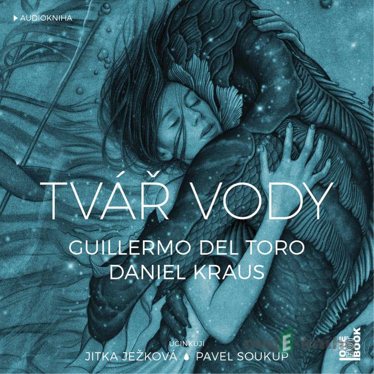 Tvář vody - Daniel Kraus,Guillermo del Toro Tvář vody - Daniel Kraus,Guillermo del Toro