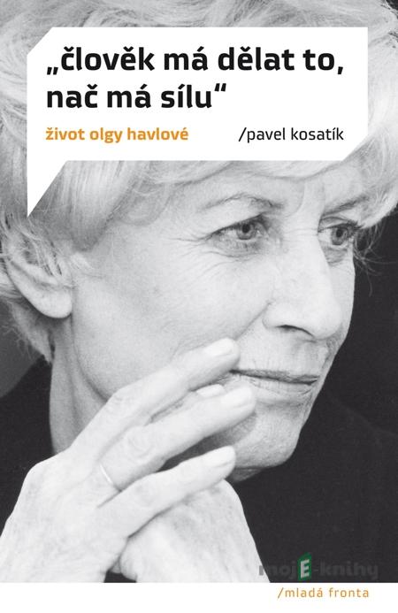 Člověk má dělat to, nač má sílu - Pavel Kosatík Člověk má dělat to, nač má sílu - Pavel Kosatík