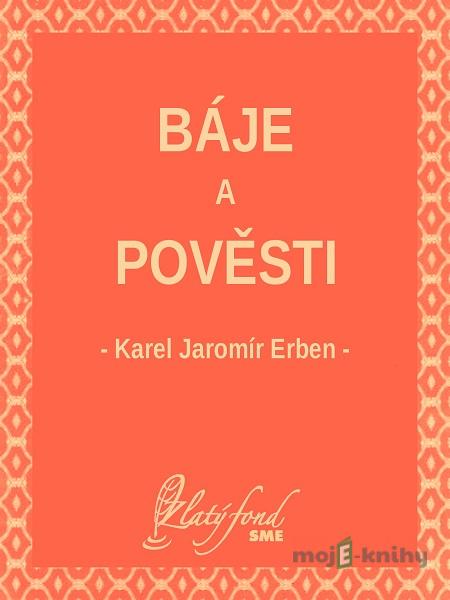 Báje a pověsti - Karel Jaromír Erben Báje a pověsti - Karel Jaromír Erben