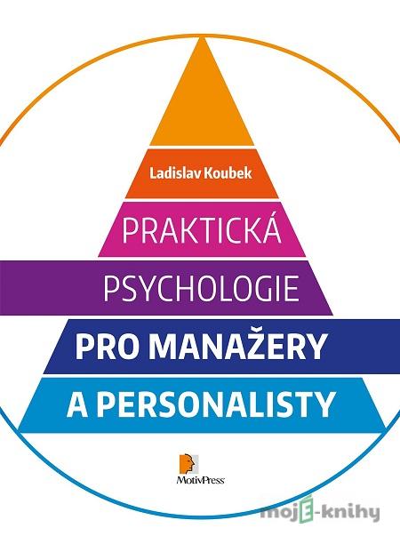 Praktická psychologie pro manažery a personalisty - Ladislav Koubek Praktická psychologie pro manažery a personalisty - Ladislav Koubek