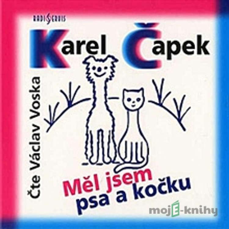 Měl jsem psa a kočku - Karel Čapek Měl jsem psa a kočku - Karel Čapek