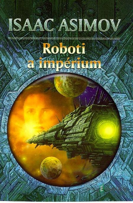 Roboti a impérium - Isaac Asimov Roboti a impérium - Isaac Asimov