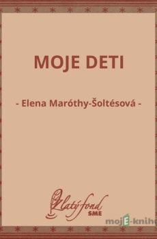 Moje deti - Elena Maróthy-Šoltésová