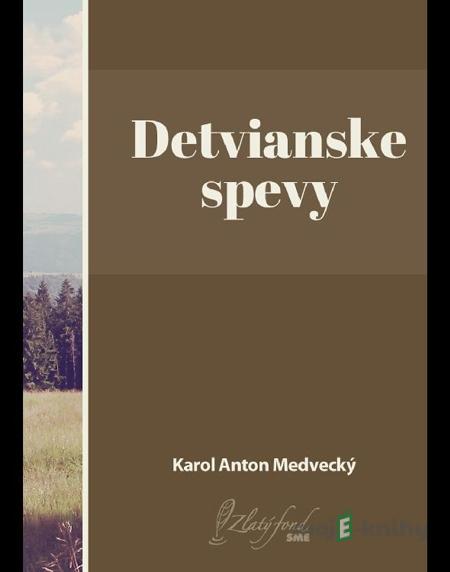 Detvianske spevy - Karol Anton Medvecký Detvianske spevy - Karol Anton Medvecký