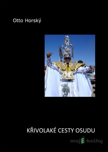 Křivolaké cesty osudu - Otto Horský Křivolaké cesty osudu - Otto Horský