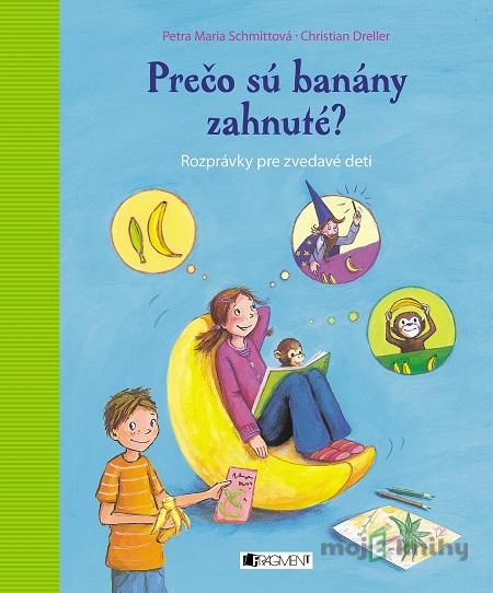 Prečo sú banány zahnuté? - Petra Maria Schmitt, Christian Dreller Prečo sú banány zahnuté? - Petra Maria Schmitt, Christian Dreller
