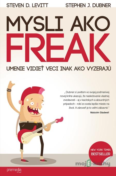 Mysli ako freak - Steven D. Levitt, Stephen J. Dubner Mysli ako freak - Steven D. Levitt, Stephen J. Dubner