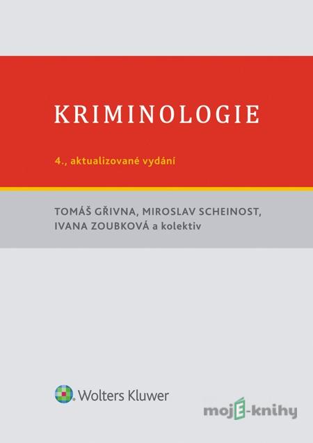 Kriminologie, 4., aktualizované vydání - Tomáš Gřivna, Miroslav Scheinost, Ivana Zoubková a kolektiv Kriminologie, 4., aktualizované vydání - Tomáš Gřivna, Miroslav Scheinost, Ivana Zoubková a kolektiv