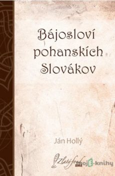 Bájosloví pohanskích Slovákov - Ján Hollý