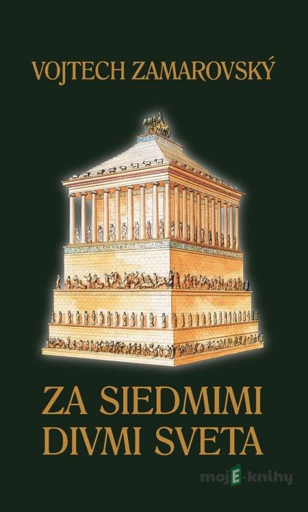 Za siedmimi divmi sveta - Vojtech Zamarovský Za siedmimi divmi sveta - Vojtech Zamarovský