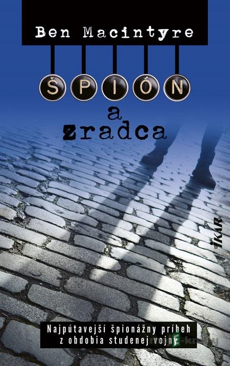Špión a zradca - Ben Macintyre Špión a zradca - Ben Macintyre