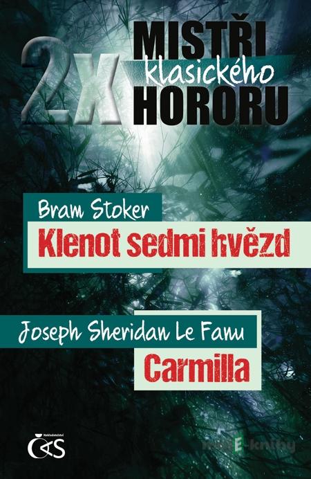 2x mistři klasického hororu (Klenot sedmi hvězd/Carmilla) - Bram Stoker, Joseph Sheridan Le Fanu 2x mistři klasického hororu (Klenot sedmi hvězd/Carmilla) - Bram Stoker, Joseph Sheridan Le Fanu