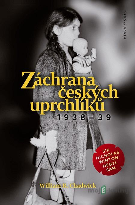 Záchrana českých uprchlíků 1938–39 - William R. Chadwick Záchrana českých uprchlíků 1938–39 - William R. Chadwick