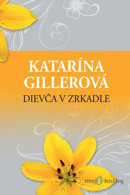 Dievča v zrkadle - Katarína Gillerová Dievča v zrkadle - Katarína Gillerová