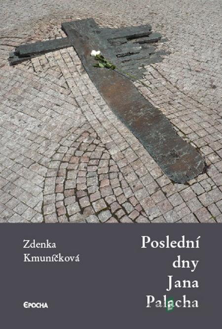 Poslední dny Jana Palacha - Zdenka Kmuníčková Poslední dny Jana Palacha - Zdenka Kmuníčková