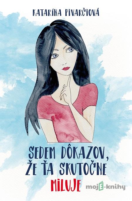 Sedem dôkazov, že ťa skutočne miluje - Katarína Pivarčiová Sedem dôkazov, že ťa skutočne miluje - Katarína Pivarčiová