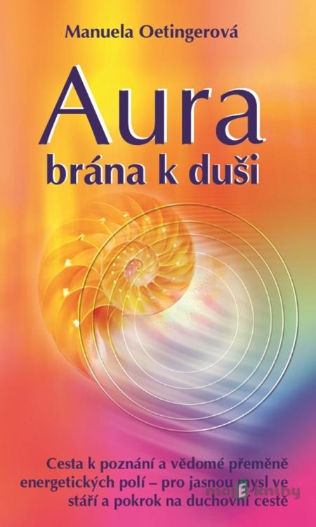Aura - brána k duši - Manuela Oetingerová Aura - brána k duši - Manuela Oetingerová
