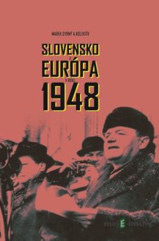 Slovensko a Európa v roku 1948 - Marek Syrný a kolektív