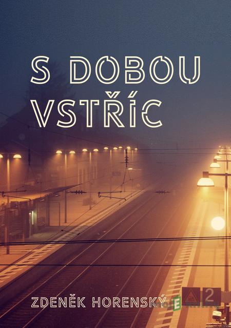 S dobou vstříc… - Zdeněk Horenský S dobou vstříc… - Zdeněk Horenský