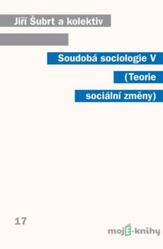 Soudobá sociologie V Teorie sociální změny - Jiří Šubrt a kolektív