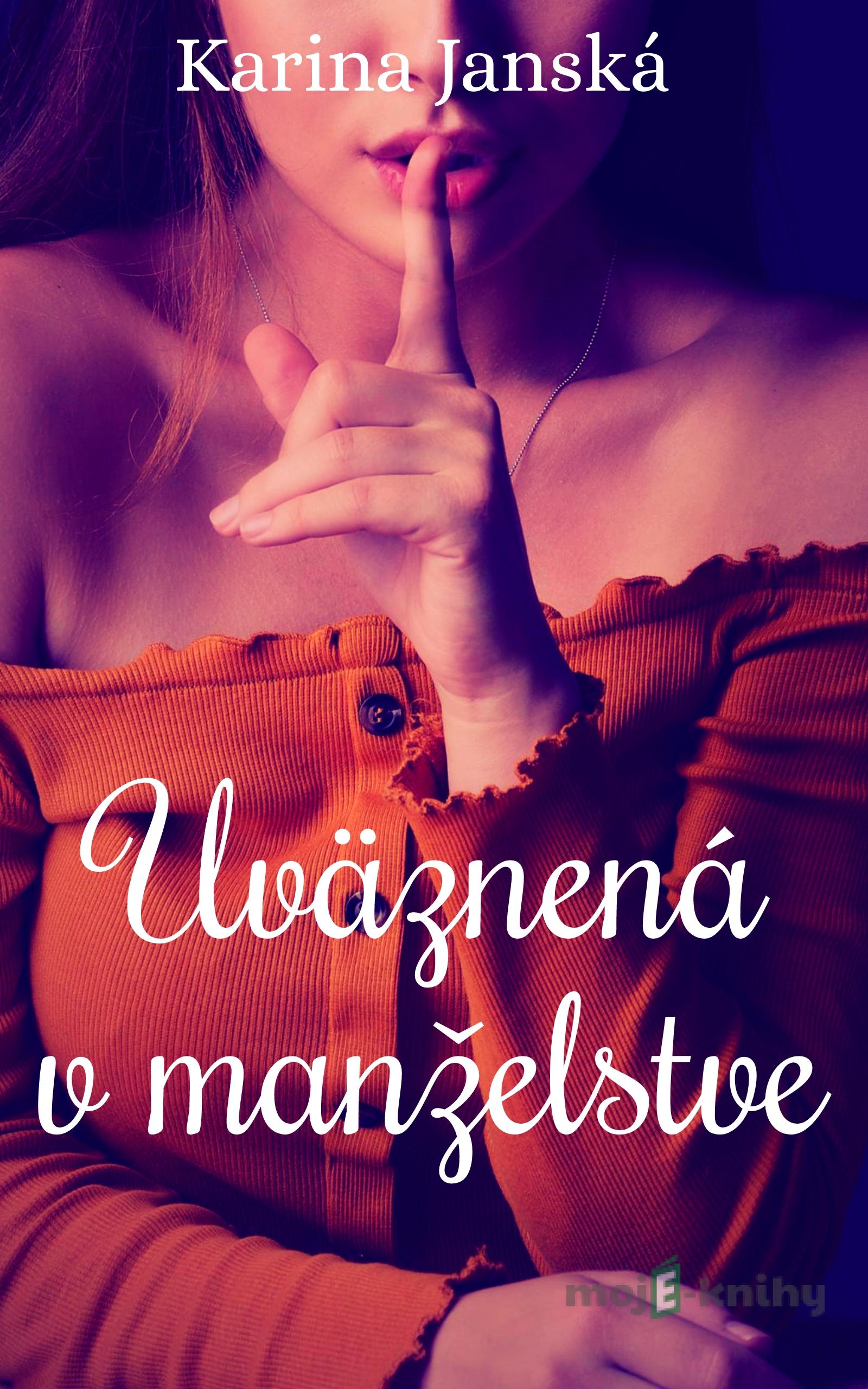 Uväznená v manželstve - Karina Janská Uväznená v manželstve - Karina Janská