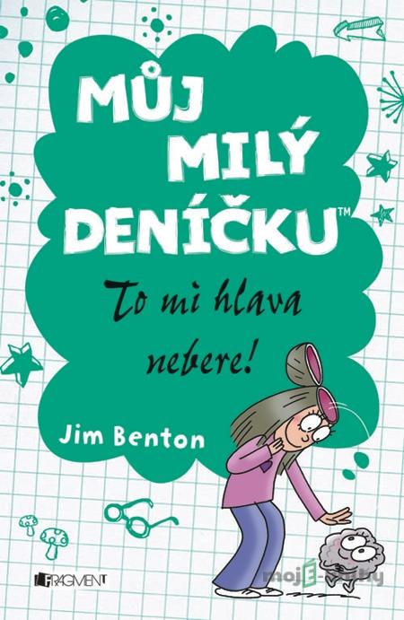 Můj milý deníčku – To mi hlava nebere! - Jim Benton Můj milý deníčku – To mi hlava nebere! - Jim Benton