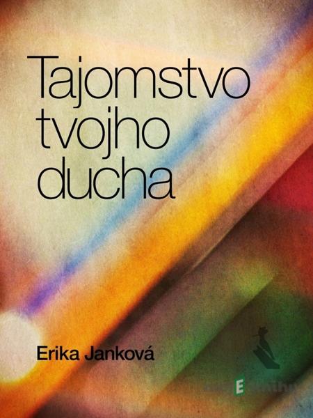 Tajomstvo tvojho ducha - Erika Janková Tajomstvo tvojho ducha - Erika Janková