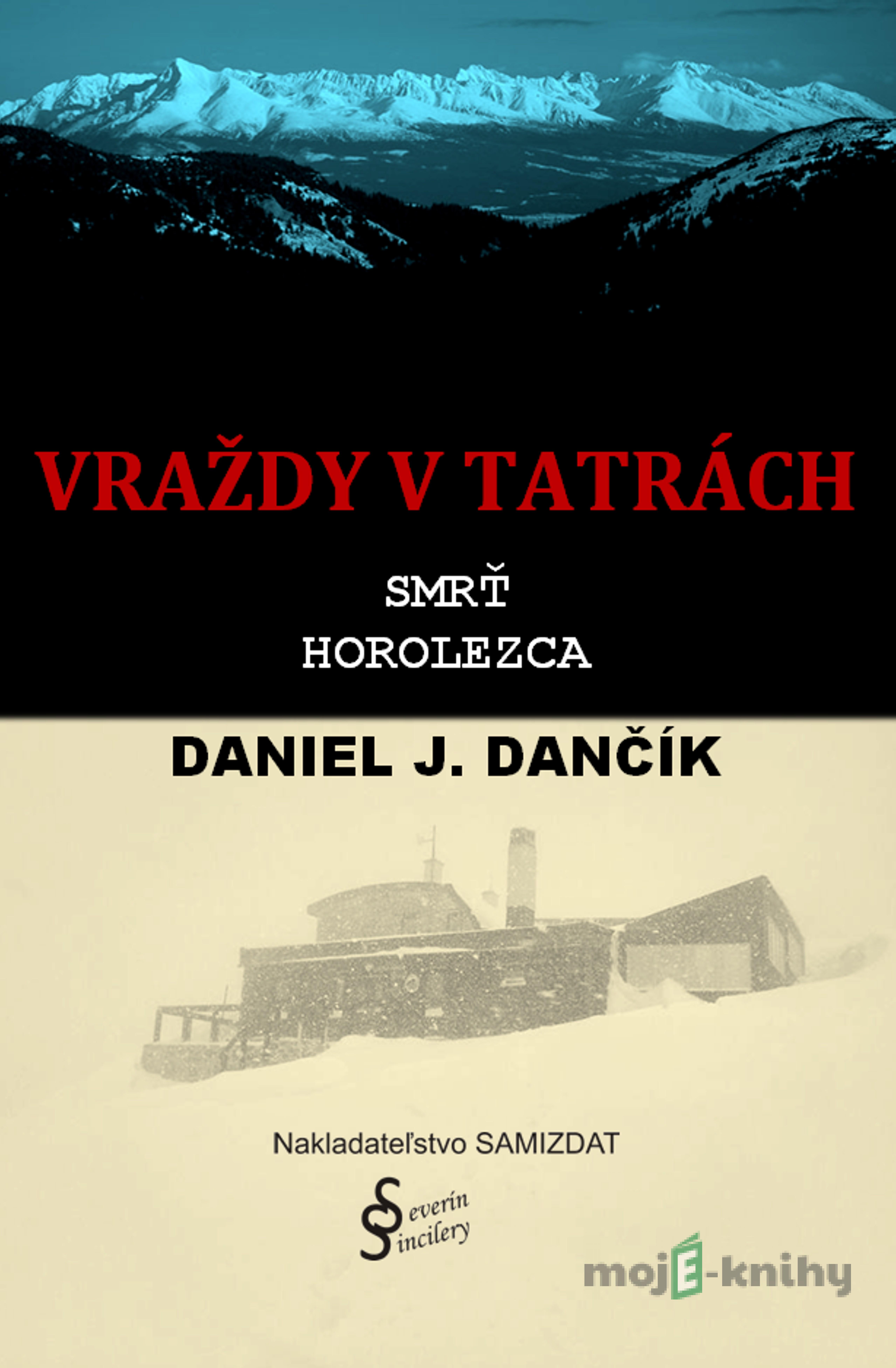 Vraždy v Tatrách: Smrť horolezca - Daniel J. Dančík Vraždy v Tatrách: Smrť horolezca - Daniel J. Dančík