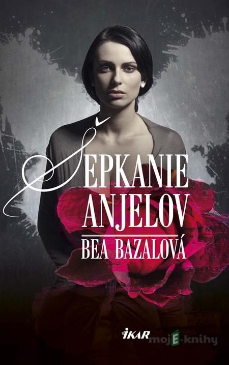 Šepkanie anjelov - Bea Bazalová Šepkanie anjelov - Bea Bazalová