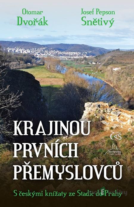Krajinou prvních Přemyslovců - Otomar Dvořák, Josef Pepson Snětivý Krajinou prvních Přemyslovců - Otomar Dvořák, Josef Pepson Snětivý