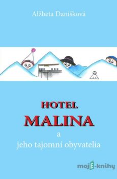 Hotel MALINA a jeho tajomní obyvatelia - Alžbeta Danišková