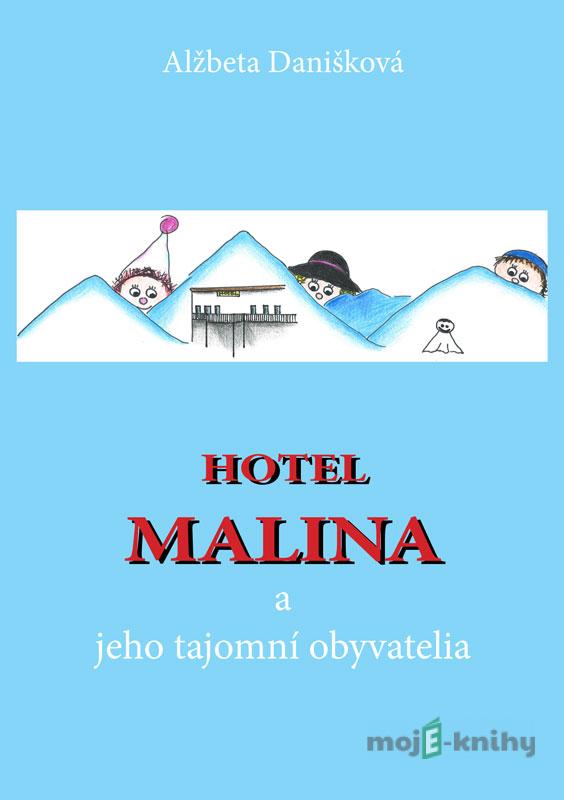 Hotel MALINA a jeho tajomní obyvatelia - Alžbeta Danišková