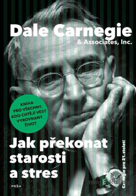 Jak překonat starosti a stres - Dale Carnegie Jak překonat starosti a stres - Dale Carnegie