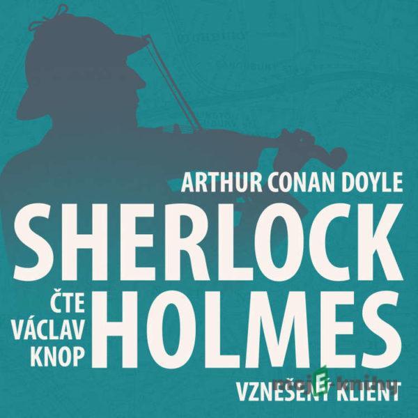 Z archivu Sherlocka Holmese 1 - Vznešený klient - Arthur Conan Doyle